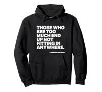 Citation « Those Who See Too Much End Up Not Fitting in Anywhere » Sweat à Capuche