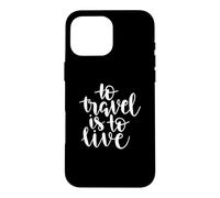 Citation to Travel is to Live Adventure Coque pour iPhone 16 Pro Max