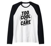 Citation Too Cool to Care Attitude pour Les Personnes confiantes Manche Raglan