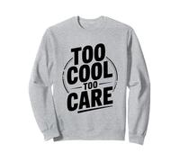 Citation Too Cool to Care Attitude pour Les Personnes confiantes Sweatshirt