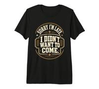 Citation Vintage Sorry I'm Late I Didn't Want to Come T-Shirt Haut de Gamme