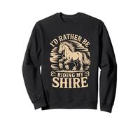 Citation Western I'd Rather Be Riding My Shire Horse Sweatshirt