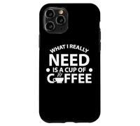 Citation « What I Really Need is A Cup of Coffee » Coque pour iPhone 11 Pro