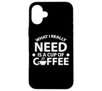 Citation « What I Really Need is A Cup of Coffee » Coque pour iPhone 16 Plus