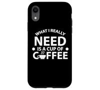 Citation « What I Really Need is A Cup of Coffee » Coque pour iPhone XR
