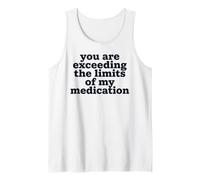 Citation « You are Exceeding The Limits of My Medication » Débardeur