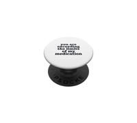 Citation « You are Exceeding The Limits of My Medication » PopSockets PopGrip Adhésif