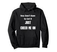Citation « You Don't Have to Get It Just Cheer Me on » Sweat à Capuche