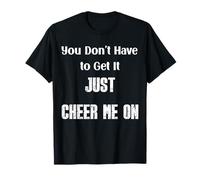 Citation « You Don't Have to Get It Just Cheer Me on » T-Shirt