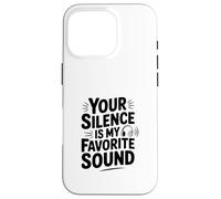 Citation Your Silence is My Favorite Sound Coque pour iPhone 16 Pro