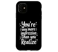 Citation « You're More Impressive Than You Realize Positive » Coque pour iPhone 11