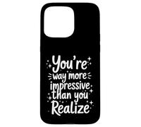 Citation « You're More Impressive Than You Realize Positive » Coque pour iPhone 15 Pro Max
