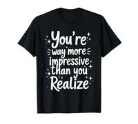 Citation « You're More Impressive Than You Realize Positive » T-Shirt