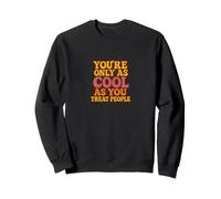 Citation You're Only As Cool As You Treat People Sweatshirt