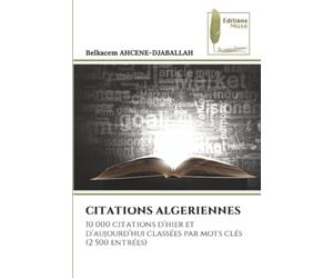 CITATIONS ALGERIENNES: 10 000 citations d’hier et d’aujourd’hui classées par mots clés (2 500 entrées)