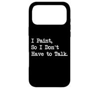 Citations Amusantes de Peinture I Paint, So I Don't Have to Talk Coque pour iPhone 17 Pro Max