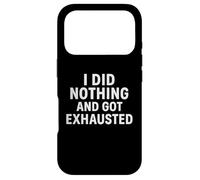 Citations Amusantes « I Did Nothing and Got Exhausted » Coque pour iPhone 17 Pro