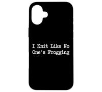 Citations amusantes « I Knit Like No One's Frogging » Coque pour iPhone 16 Plus