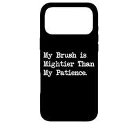 Citations artistiques Amusantes My Brush is Mightier Than My Patience Coque pour iPhone 17 Pro Max
