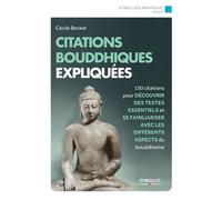 Citations bouddhistes expliquées 150 citations pour découvrir des textes essentiels et se familiariser avec tous les aspects du bouddhisme. - Cécile Becker - Eyrolles - broché - Anthologie