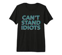 Citations « Can't Stand Idiots Funny Sarcasm Can't Stand Idiots » T-Shirt Haut de Gamme