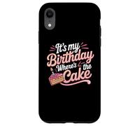 Citations d'anniversaire Amusantes « It's My Birthday Where's The Cake » Coque pour iPhone XR