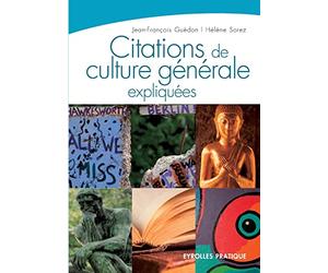 Citations de culture générale expliquées: Histoire, philosophie, religion, littérature et beaux-arts