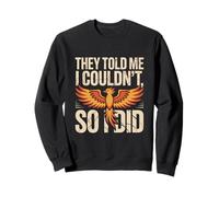 Citations de Motivation Amusantes « They Told Me I Couldn't So I Did » Sweatshirt