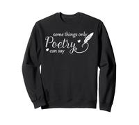 Citations de poésie Poète Writer Some Things Only Poetry Can Say Sweatshirt