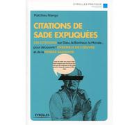 Citations de Sade expliquées 150 citations sur Dieu, le bonheur, la morale... pour découvrir l'ensemble de l'oeuvre et de la pensée sadienne. - Matthieu Niango - Eyrolles - broché - Essai