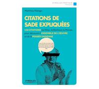 Citations de Sade expliquées: 150 citations sur Dieu, le bonheur, la morale... pour découvrir l'ensemble de l'oeuvre et de la pensée sadienne.
