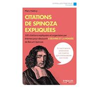 Citations de Spinoza expliquées 100 citations expliquées et organisées par thèmes pour découvrir l'oeuvre et la pensée de Baruch Spinoza. - Marc Halévy - Eyrolles - broché - Manuel