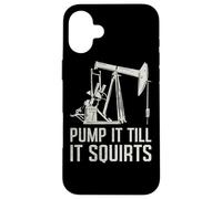 Citations de Travailleurs de raffinerie Pump It Till It Squirts Oil Field Rig Coque pour iPhone 16 Plus