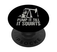 Citations de Travailleurs de raffinerie Pump It Till It Squirts Oil Field Rig PopSockets PopGrip Adhésif