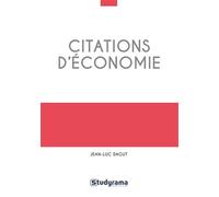 Citations D'économie - 400 Citations Classées En 13 Grands Thèmes Et 68 Problématiques, Plus De 100 Auteurs