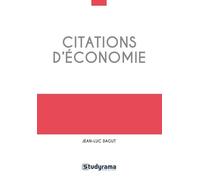 Citations D'économie - 400 Citations Classées En 13 Grands Thèmes Et 68 Problématiques, Plus De 100 Auteurs