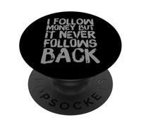 Citations drôles d'argent I Follow Money But It Never Follows Back PopSockets PopGrip Adhésif