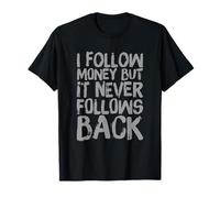 Citations drôles d'argent I Follow Money But It Never Follows Back T-Shirt