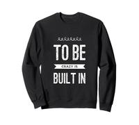 Citations drôles de Folie Funny People to Be Crazy is Built in Sweatshirt