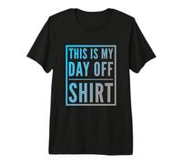 Citations drôles de Jour de congé This is My Day Off T-Shirt Haut de Gamme