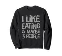 Citations drôles de manger I Like Eating & Maybe 3 People Eating Sweatshirt