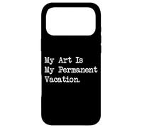 Citations drôles de Peinture My Art is My Permanent Vacation Coque pour iPhone 17 Pro Max