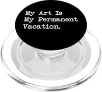 Citations drôles de peinture My Art Is My Permanent Vacation PopSockets PopGrip pour MagSafe