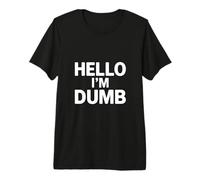 Citations drôles Hello I Am Dumb Funny Dumb Hello I'm Dumb T-Shirt Haut de Gamme