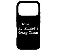 Citations drôles I Love My Friend's Crazy Ideas Coque pour iPhone 17 Pro