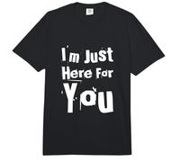 Citations drôles « I'm Just Here for You » Sarcastic Loyal Friend Comfort Colors Adult Heavyweight T-Shirt