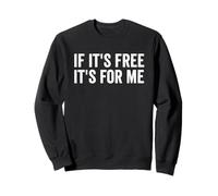 Citations drôles si C'est Gratuit C'est pour Moi Sweatshirt