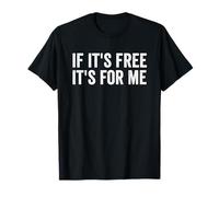 Citations drôles si c'est gratuit c'est pour moi T-Shirt