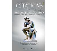 CITATIONS Éternelles #2: 401 Citations Inspirantes: COURAGE, CROISSANCE, POSITIVITÉ & CONFIANCE: Des millénaires de sagesse pour enrichir votre vie.