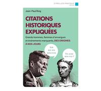 Citations historiques expliquées Grands hommes, femmes d'envergure et événements marquants, des origines à nos jours. - JEAN-PAUL ROIG - Eyrolles - broché - Anthologie